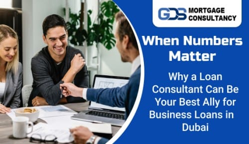 When Numbers Matter: Why a Loan Consultant Can Be Your Best Ally for Business Loans in Dubai